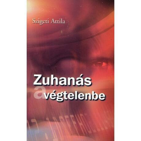 Zuhanás a végtelenbe - Szigeti Attila