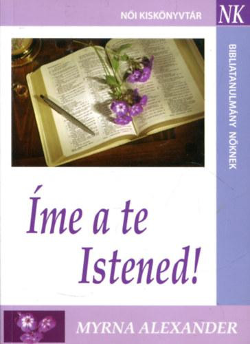 Íme a te Istened! - Bibliatanulmány nőknek - Myrna Alexander