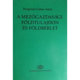   A mezőgazdasági földtulajdon és földbérlet - Burgerné Gimes Anna