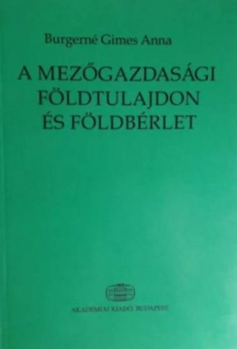 A mezőgazdasági földtulajdon és földbérlet - Burgerné Gimes Anna