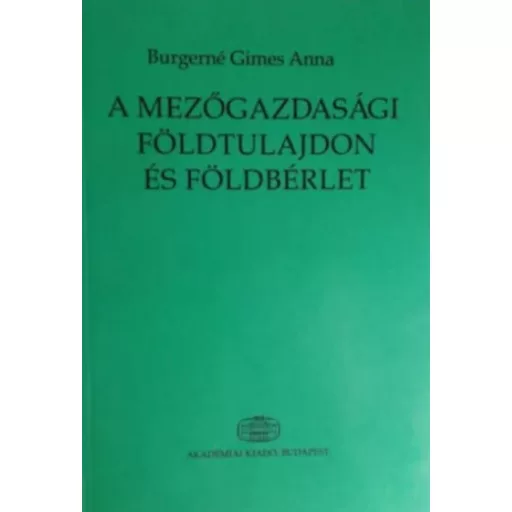 A mezőgazdasági földtulajdon és földbérlet - Burgerné Gimes Anna