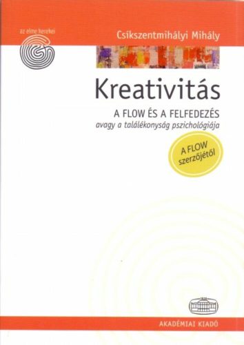 Kreativitás /A flow és a felfedezés avagy a találékonyság pszichológiája (Csíkszentmihályi Mihá