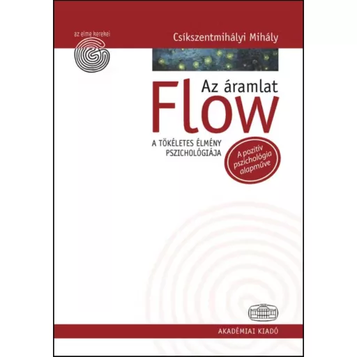 Flow - Az áramlat - A tökéletes élmény pszichológiája - Csíkszentmihályi Mihály