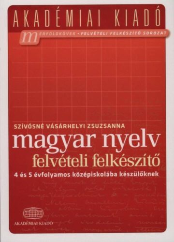 Magyar nyelv felvételi előkészítő - 4 és 5 évfolyamos középiskolába készülőknek /Akadémiai (Szí