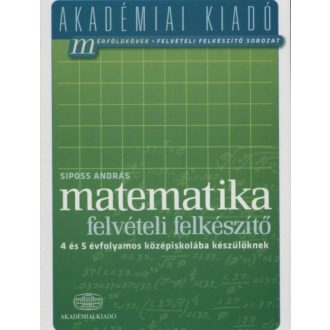 Matematika felvételi előkészítő - 4 és 5 évfolamos középiskolába készülőknek /Akadémiai (Siposs