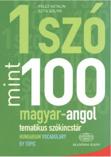 1 szó mint 100 - magyar-angol tematikus szókincstár /Hungarian vocabulary by topic (Szita Szilv