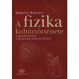 A fizika kultúrtörténete /A kezdetektől a huszadik század végéig (Simonyi Károly)