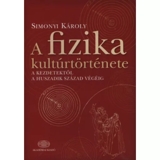 A fizika kultúrtörténete /A kezdetektől a huszadik század végéig (Simonyi Károly)