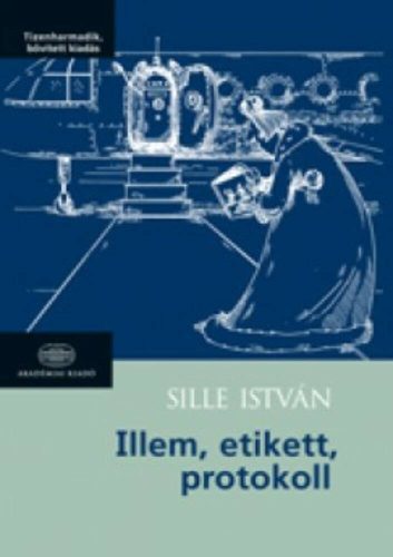 Illem, etikett, protokoll - Sille István