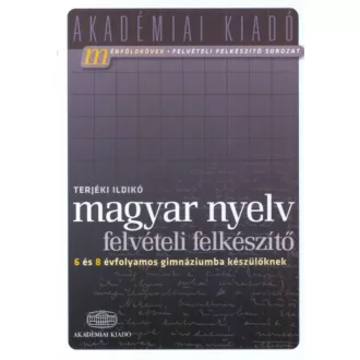   Magyar nyelv felvételi felkészítő - 6 és 8 évfolyamos gimnáziumba készülőknek (Terjéki Ildikó)