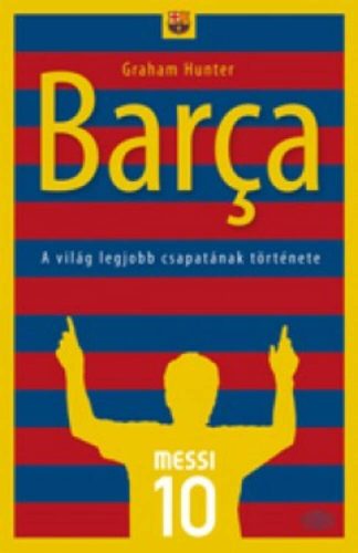 Barca /A világ legjobb csapatának története (Graham Hunter)