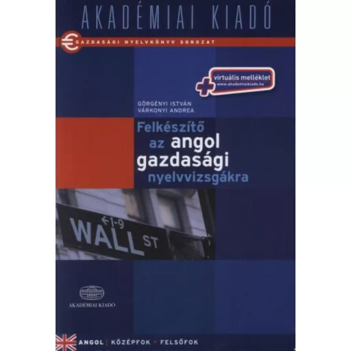 Felkészítő az angol gazdasági nyelvvizsgára /Gazdasági nyelvkönyv sorozat (Várkonyi Andrea)