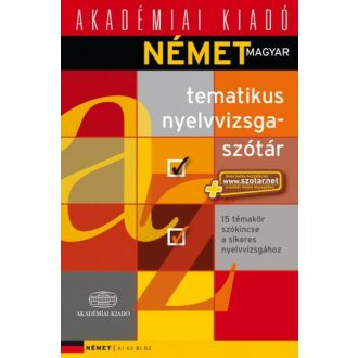   Német magyar tematikus nyelvvizsgaszótár - 15 témakör szókincse a sikeres nyelvvizsgához