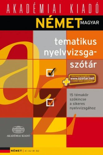 Német magyar tematikus nyelvvizsgaszótár  - 15 témakör szókincse a sikeres nyelvvizsgához
