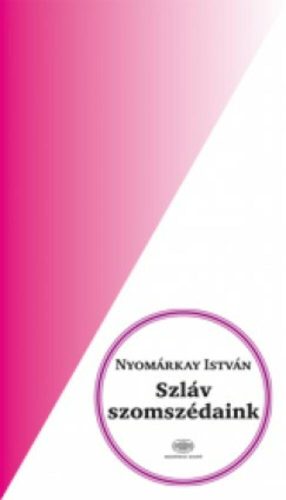Szláv szomszédaink - Nyomárkay István