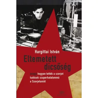 Eltemetett dicsőség - Hargittai István