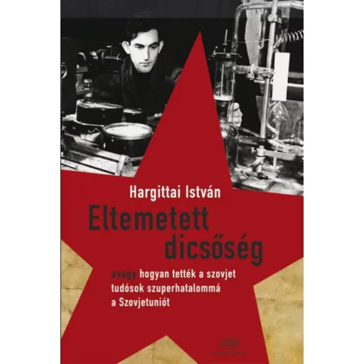 Eltemetett dicsőség - Hargittai István