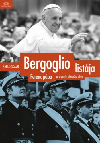 Bergoglio listája - Ferenc pápa az argentin diktatúra ellen - Nello Scavo