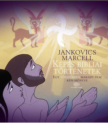 Képes bibliai történetek - Egy töredékben maradt film képeskönyve (Jankovics Marcell)