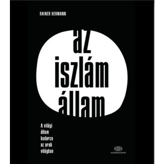 Az iszlám állam /A világi állam kudarca az arab világban (Rainer Hermann)
