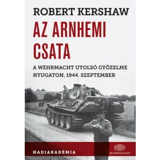 Az arnhemi csata /A wehrmacht utolsó győzelme nyugaton, 1944. szeptemben (Robert Kershaw)