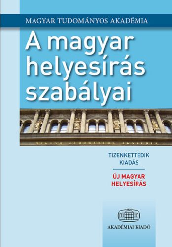 A magyar helyesírás szabályai (12. kiadás) /Új magyar helyesírás 2015. (Válogatás)