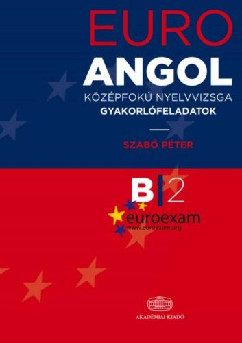 Euro angol középfokú nyelvvizsga gyakorlófeladatok B2 (Szabó Péter)