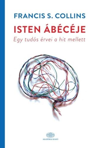 Isten ábécéje - Egy tudós érvei a hit mellett (Francis S. Collins)