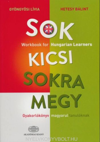 Sok kicsi sokra megy (angol) - Gyakorlókönyv magyarul tanulóknak - Workbook for Hungarian Learn