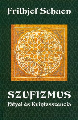 Szufizmus - Fátyol és kvintesszencia - Frithjof Schuon
