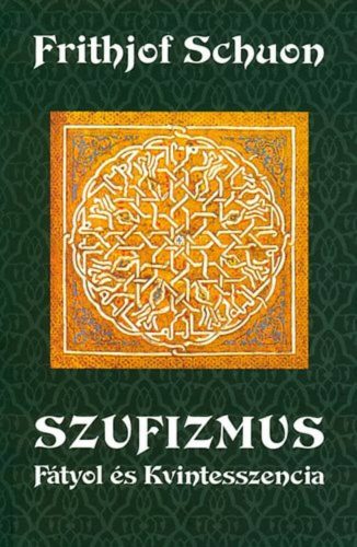 Szufizmus - Fátyol és kvintesszencia - Frithjof Schuon