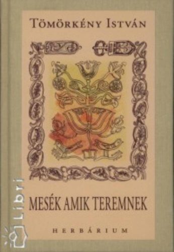 MESÉK AMIK TEREMNEK /HERBÁRIUM - DÍSZ (Tömörkény István)