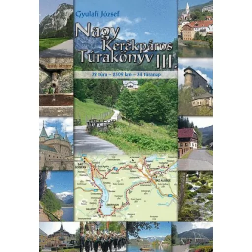 NAGY KERÉKPÁROS TÚRAKÖNYV III. /32 TÚRA - 2309 KM - 34 TÚRANAP (Gyulafi József)
