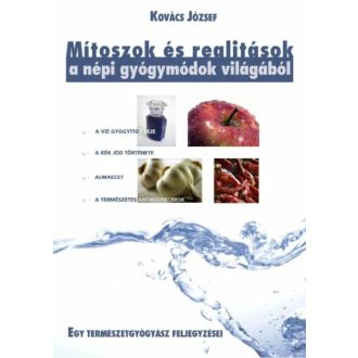   Mítoszok és realitások a népi gyógymódok világából - Kovács József