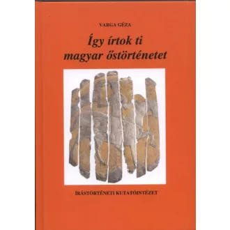 Így írtok ti magyar őstörténetet - Varga Géza