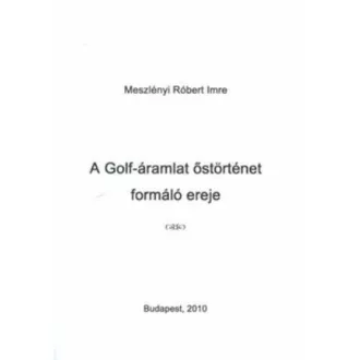   A golf-áramlat őstörténet formáló ereje - Meszlényi Róbert Imre