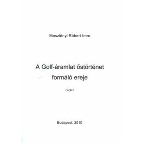 A golf-áramlat őstörténet formáló ereje - Meszlényi Róbert Imre