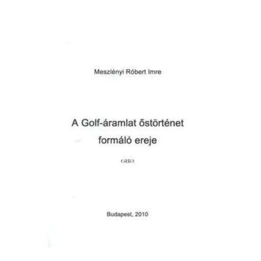 A golf-áramlat őstörténet formáló ereje - Meszlényi Róbert Imre