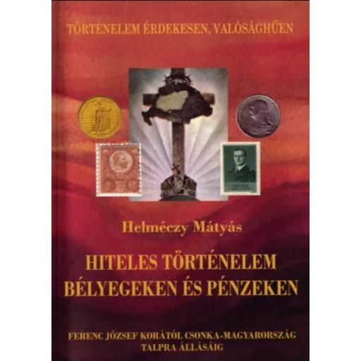 Hiteles történelem bélyegeken és pénzeken - Helméczy Mátyás