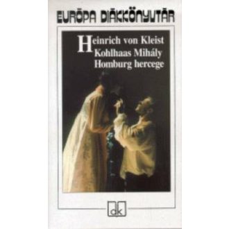 Kohlhaas Mihály - Homburg hercege - Heinrich Von Kleist