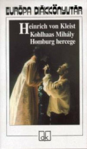 Kohlhaas Mihály - Homburg hercege - Heinrich Von Kleist