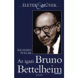 Az igazi Bruno Bettelheim - Richard Pollak