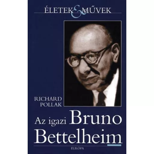 Az igazi Bruno Bettelheim - Richard Pollak