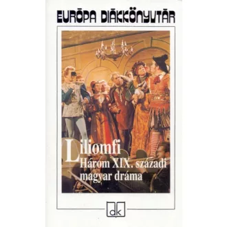 Liliomfi /Három XIX. századi magyar dráma (Válogatás)