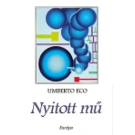 Nyitott mű - Forma és meghatározatlanság a kortárs poétikákban - (Umberto Eco)