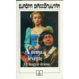 A néma Levente /Öt magyar dráma (Válogatás)