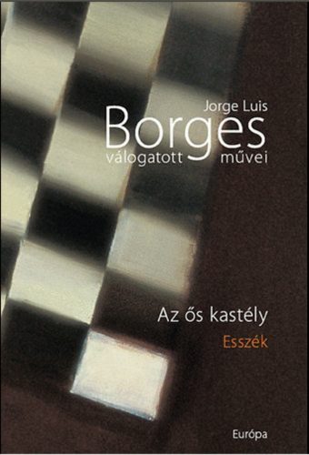 Borges válogatott művei IV. /Az ős kastély (Jorge Luis Borges)