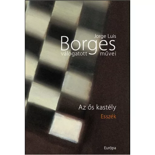 Borges válogatott művei IV. /Az ős kastély (Jorge Luis Borges)