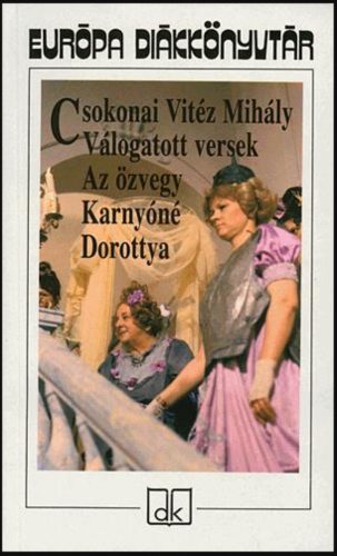 Válogatott versek - Az özvegy Karnyóné - Dorottya - Csokonai Vitéz Mihály
