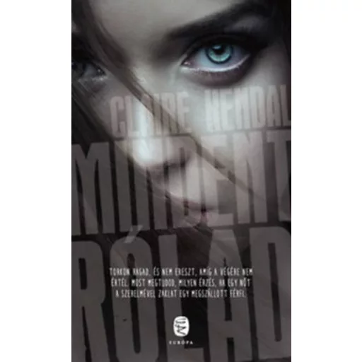 Mindent rólad (Claire Kendal)